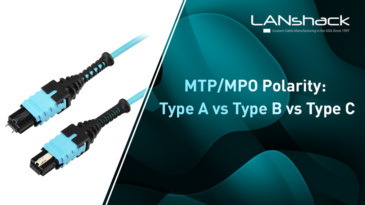 MTP/MPO Polarity Explained: Type A vs Type B vs Type C