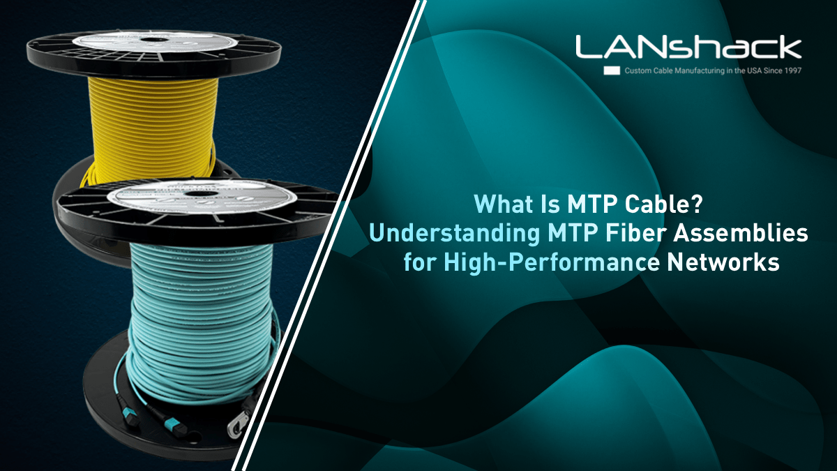 What Is MTP Cable? Understanding MTP Fiber Assemblies for High-Performance Networks
